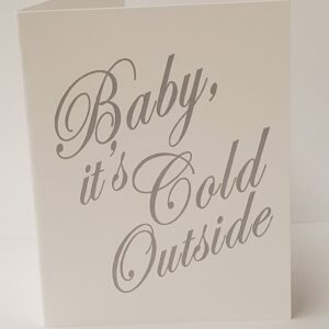 Baby it's Cold Outside Card